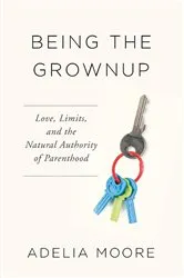 Book cover of Being the Grownup by Adelia Moore