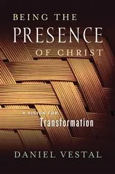 Book cover of Being the Presence of Christ by Daniel Vestal