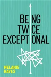 Book cover of Being Twice Exceptional by Melanie Hayes