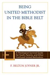 Book cover of Being United Methodist in the Bible Belt by F. Belton Joyner Jr.
