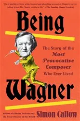 Book cover of Being Wagner by Simon Callow