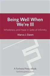 Book cover of Being Well When We're Ill by Marva J. Dawn