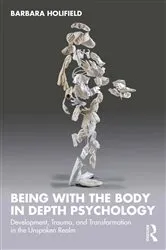 Book cover of Being with the Body in Depth Psychology by Barbara Holifield
