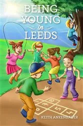 Book cover of Being Young in Leeds by Keith Ankenbauer