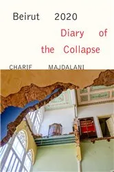 Book cover of Beirut 2020: Diary of the Collapse by Charif Majdalani