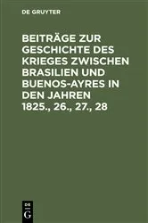 Book cover of Beiträge zur Geschichte des Krieges zwischen Brasilien und Buenos-Ayres in den Jahren 1825., 26., 27., 28 by Unknown