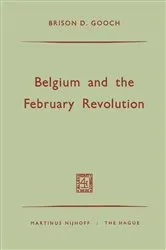 Book cover of Belgium and the February Revolution by Brison D. Gooch