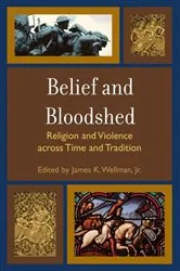 Book cover of Belief and Bloodshed by James K. Wellman