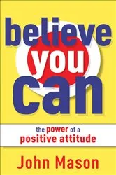 Book cover of Believe You Can--The Power of a Positive Attitude by Unknown