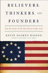 Book cover of Believers, Thinkers, and Founders by Kevin Seamus Hasson
