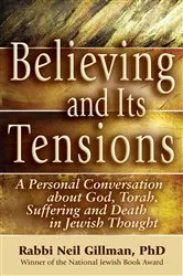 Book cover of Believing and Its Tensions by Gillman, PhD, Rabbi Neil