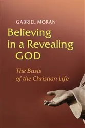 Book cover of Believing in a Revealing God by Gabriel Moran