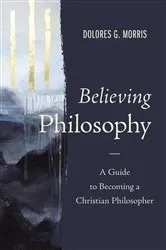 Book cover of Believing Philosophy by Dolores  G. Morris