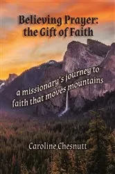 Book cover of Believing Prayer - The Gift of Faith by Caroline Chesnutt
