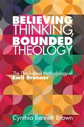 Book cover of Believing Thinking, Bounded Theology by Cynthia Bennett Brown