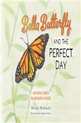 Book cover of Bella Butterfly and the Perfect Day by McCala McDonald