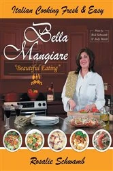 Book cover of Bella Mangiare - Beautiful Eating by Rosalie Schwamb