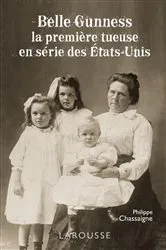 Book cover of Belle Gunness - la première tueuse en série des États-Unis by Philippe Chassaigne