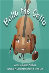 Book cover of Bello the Cello by Dennis Mathew