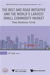 Book cover of Belt And Road Initiative And The World's Largest Small Commodity Market, The: Yiwu Business Circle by Unknown