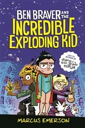 Book cover of Ben Braver and the Incredible Exploding Kid by Marcus Emerson