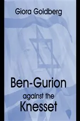 Book cover of Ben-Gurion Against the Knesset by Unknown