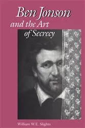 Book cover of Ben Jonson and the Art of Secrecy by William W. E. Slights