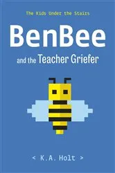 Book cover of BenBee and the Teacher Griefer by K.A. Holt
