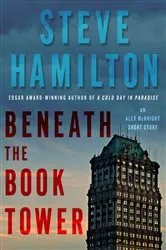 Book cover of Beneath the Book Tower by Steve Hamilton