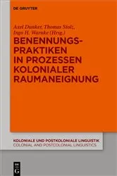 Book cover of Benennungspraktiken in Prozessen kolonialer Raumaneignung by Axel Dunker
