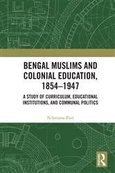 Book cover of Bengal Muslims and Colonial Education, 1854–1947 by Nilanjana Paul