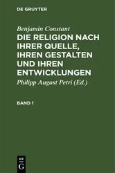 Book cover of Benjamin Constant: Die Religion nach ihrer Quelle, ihren Gestalten und ihren Entwicklungen. Band 1 by Philipp August Petri