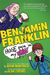Book cover of Benjamin Franklin: Huge Pain in my... by Adam Mansbach