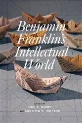 Book cover of Benjamin Franklin's Intellectual World by Paul E. Kerry