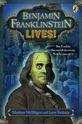 Book cover of Benjamin Franklinstein Lives! by Matthew McElligott