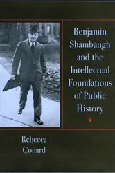 Book cover of Benjamin Shambaugh and the Intellectual Foundations of Public Hisory by Rebecca Conard