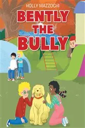 Book cover of Bently the Bully by Holly Mazzochi