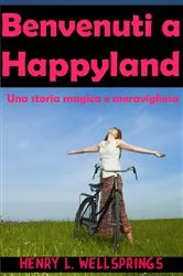 Book cover of Benvenuti a Happyland by Henry L. Wellsprings
