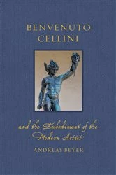 Book cover of Benvenuto Cellini and the Embodiment of the Modern Artist by Andreas Beyer