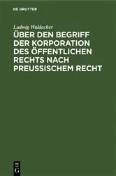 Book cover of Über den Begriff der Korporation des öffentlichen Rechts nach preussischem Recht by Ludwig Waldecker