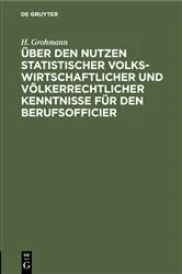 Book cover of Über den Nutzen statistischer volkswirtschaftlicher und völkerrechtlicher Kenntnisse für den Berufsofficier by H. Grohmann