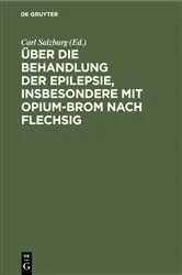 Book cover of Über die Behandlung der Epilepsie, insbesondere mit Opium-Brom nach Flechsig by Carl Salzburg