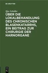 Book cover of Über die Lokalbehandlung des chronischen Blasenkatarrhs, ein Beitrag zur Chirurgie der Harnorgane by Max Schüller