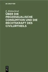 Book cover of Über die prozessualische Consumtion und die Rechtskraft des Civilurtheils by E. Kleinschrod