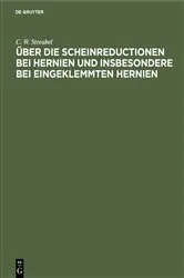 Book cover of Über die Scheinreductionen bei Hernien und insbesondere bei Eingeklemmten Hernien by C. W. Streubel
