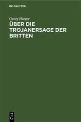 Book cover of Über die Trojanersage der Britten by Georg Heeger