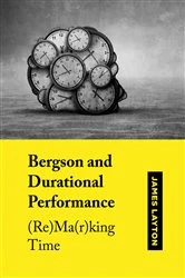Book cover of Bergson and Durational Performance by James Layton