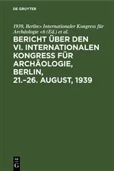 Book cover of Bericht über den VI. Internationalen Kongress für Archäologie, Berlin, 21.–26. August, 1939 by Internationaler Kongress für Archäologie <6, 1939, Berlin>