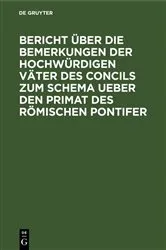 Book cover of Bericht über die Bemerkungen der hochwürdigen Väter des Concils zum Schema ueber den Primat des Römischen Pontifer by Unknown