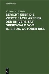 Book cover of Bericht über die vierte Säcularfeier der Universität Greifswald vom 16. bis 20. October 1856 by M. Hertz